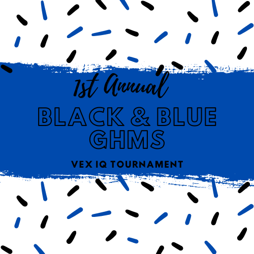 1st Annual Black and Blue GHMS VEX IQ Tournament (ES/MS)